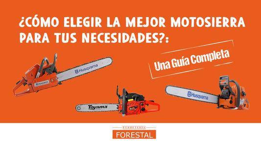 Cómo Elegir la Mejor Motosierra para Tus Necesidades: Una Guía Completa - Ferretería Forestal